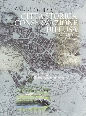 cappelli giuseppe - città storica e conservazione diffusa. modi e strategie delle pratiche conservative