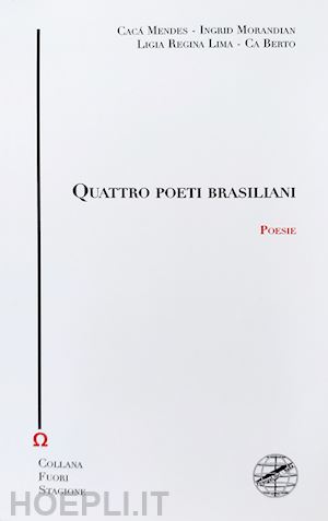 mendes cacá; morandian ingrid; lima ligia regina - quattro poeti brasiliani