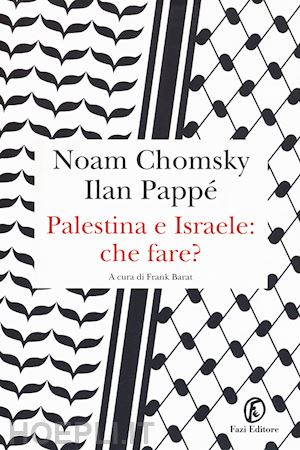 chomsky noam; pappe' ilan - palestina e israele: che fare?