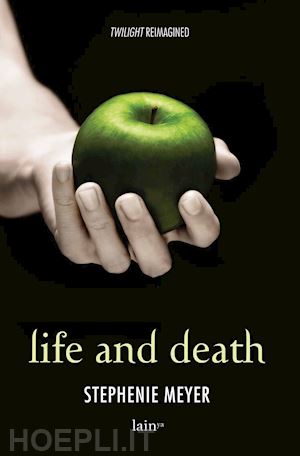 meyer stephenie - life and death. twilight reimagined-twilight. ediz. speciale