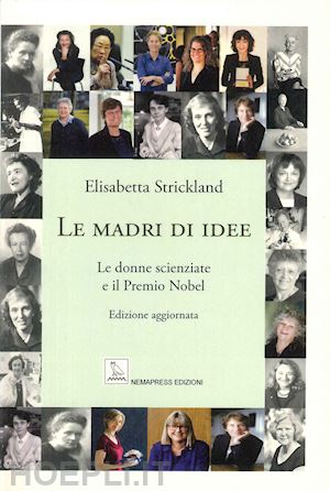 strickland elisabetta - le madri di idee. le donne scienziate e il premio nobel