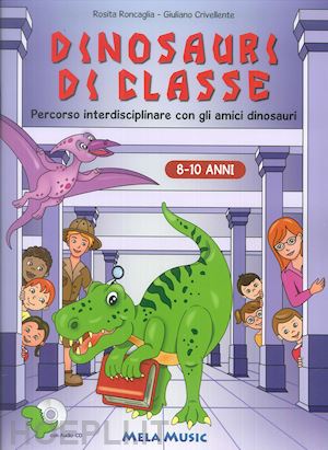 roncaglia rosita; crivellente giuliano - dinosauri di classe. con cd-rom