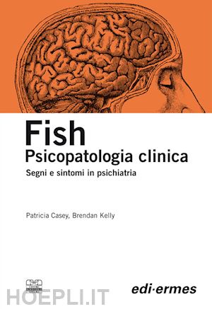 casey patricia, kelly brendan (curatore); fish frank - fish. psicopatologia clinica, segni e sintomi in psichiatria