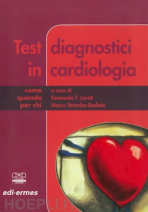 locati emanuela; stramba badiale marco - test diagnostici in cardiologia