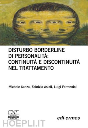 sanza michele; asioli fabrizio; ferrannini luigi - disturbo borderline della personalità: continuità e discontinuità nel trattamento