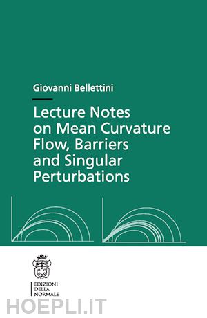 bellettini giovanni - lecture notes on mean curvature flow, barriers and singular perturbations