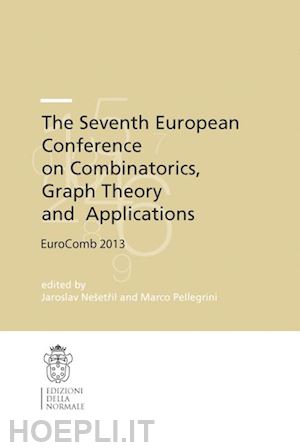 nešetril jaroslav (curatore); pellegrini marco (curatore) - the seventh european conference on combinatorics, graph, theory and applications, eurocomb 2013