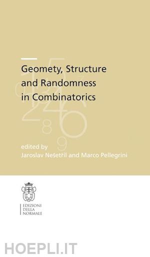 matousek jirí (curatore); nešetril jaroslav (curatore); pellegrini marco (curatore) - geometry. structure and randomness in combinatorics