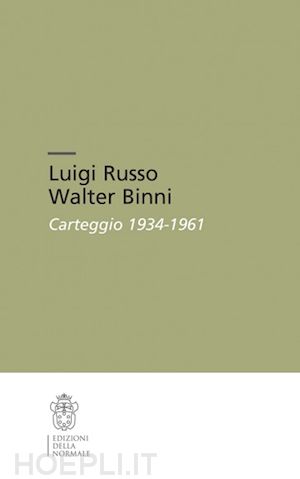 binni lanfranco; ruggiero r. (curatore) - luigi russo walter binni. carteggio 1934-1961