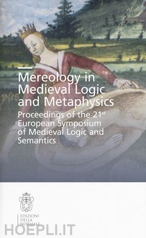 amerini f. (curatore); binini i. (curatore); - mereology in medieval logic and metaphysics