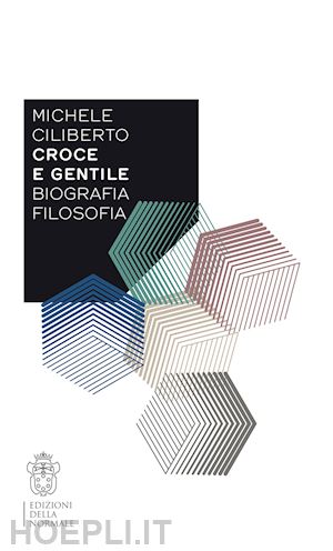 ciliberto michele - croce e gentile. biografia, filosofia