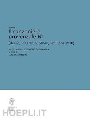 barsotti s. (curatore) - canzoniere provenzale n2 (berlin, staatsbibliothek, phillipps 1910). ediz. criti