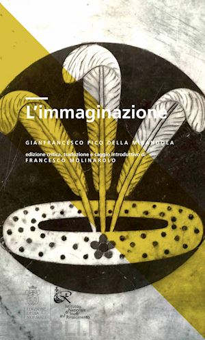 pico della mirandola gianfrancesco; molinarolo f. (curatore) - l'immaginazione. ediz. critica