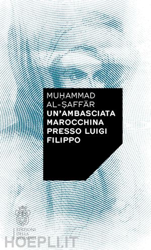 al-saffar muhammad; de paola g. (curatore); ragghianti r. (curatore) - un'ambasciata marocchina presso luigi filippo