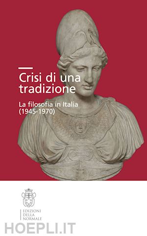 ammirabile f. (curatore); salina j. (curatore); zolli m. (curatore) - crisi di una tradizione. la filosofia in italia (1945-1970)