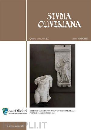  - studia oliveriana. quarta serie (2023). vol. 9: atti del convegno «nuove visioni museali. ibridazioni, sconfinamenti tra linguaggi, nuove relazioni spazio/tempo»