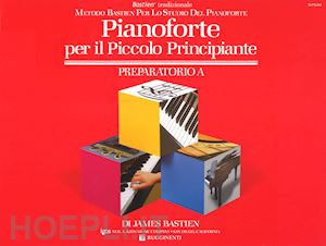 bastien james - pianoforte per il piccolo principiante - livello preparatorio a