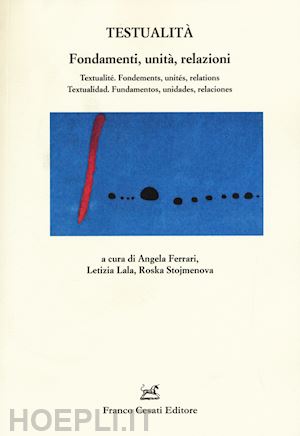 ferrari a. (curatore); lala l. (curatore); stojmenova r. (curatore) - testualita. fondamenti, unita, relazioni