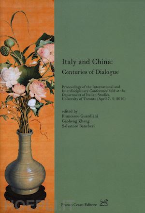 guardiani f.(curatore); zhang g.(curatore); bancheri s.(curatore) - italy and china: centuries of dialogue