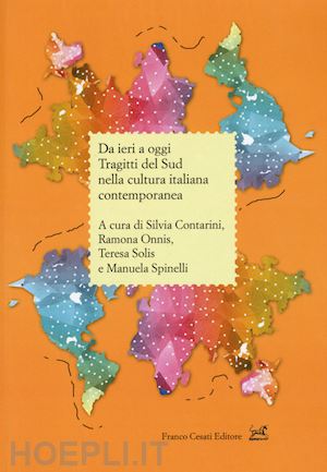 contarini s.(curatore); onnis r.(curatore); solis t.(curatore) - da ieri a oggi. tragitti del sud nella cultura italiana