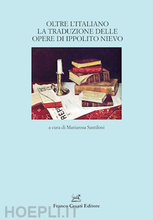 santiloni mariarosa (curatore) - oltre l'italiano. la traduzione delle opere di ippolito nievo