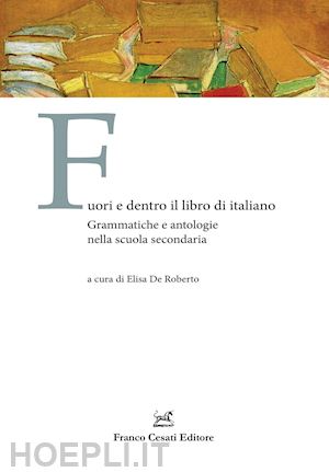 de roberto elisa (curatore) - fuori e dentro il libro di italiano - grammatiche e antologie