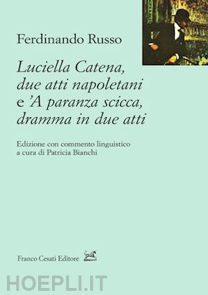 russo ferdinando; bianchi p. (curatore) - luciella catena. due atti napoletani e 'a paranza scicca, dramma in due atti