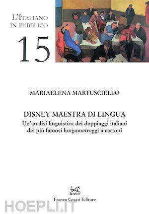 martuscello mariaelena - disney maestra di lingua. un'analisi linguistica dei doppiaggi italiani dei piu'