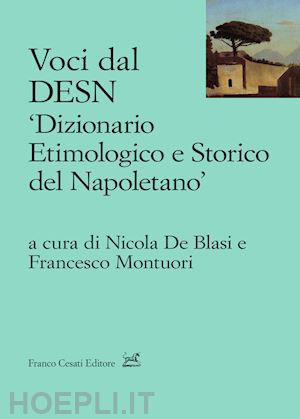 Voci Dal Desn «Dizionario Etimologico E Storico Del Napoletano» - De Blasi  N. (Curatore); Montuori F. (Curatore)