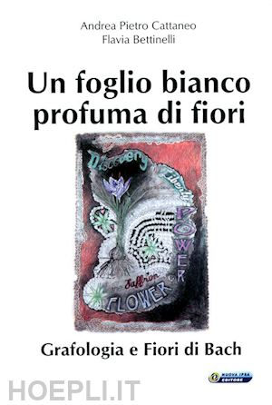 cattaneo andrea p.; bettinelli flavia - un foglio bianco profuma di fiori