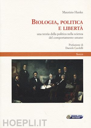 hanke maurizio - biologia, politica e libertà. una teoria della politica nella scienza del comportamento umano