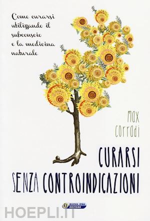 corradi max - curarsi senza controindicazioni. come curarsi utilizzando il subconscio e la med