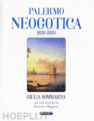 sommariva giulia - palermo neogotica 1830-1930. ediz. illustrata