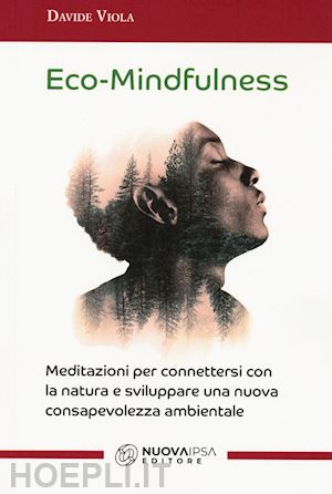 viola davide - eco-mindfulness. meditazioni per connettersi con la natura e sviluppare una nuova consapevolezza ambientale