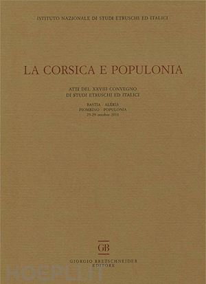  - corsica e populonia. atti del 28° convegno di studi etruschi ed italici (bastia-
