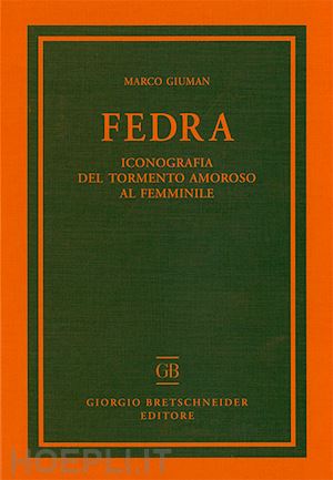 giuman marco - fedra. iconografia del tormento amoroso al femminile