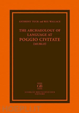 tuck anthony; wallace rex - the archaeology of language at poggio civitate
