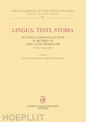 agostiniani l. (curatore); marchese m. p. (curatore) - lingua, testi, storia. atti della giornata di studi in ricordo di aldo luigi pro