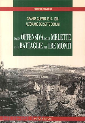 covolo romeo - grande guerra 1915-1918. altopiano dei sette comuni. dalla offensiva delle melette alle battaglie dei tre monti