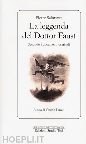 saintyves pierre; fincati v. (curatore) - la leggenda del dottor faust. secondo i documenti originali