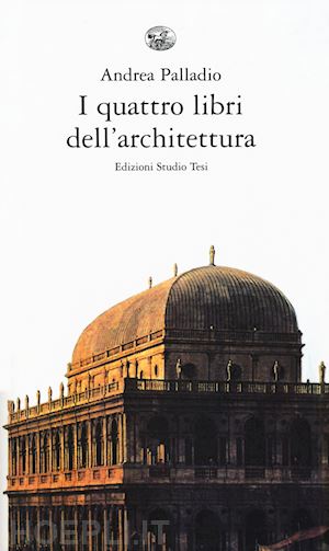 palladio andrea; biraghi m. (curatore) - i quattro libri dell'architettura