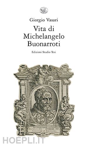 vasari giorgio - vita di michelangelo buonarroti