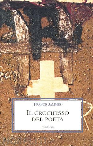 jammes francis - il crocefisso del poeta