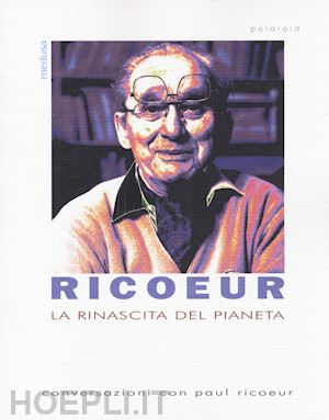 ricoeur paul casalini c. (curatore) - la rinascita del pianeta. conversazioni con paul ricoeur