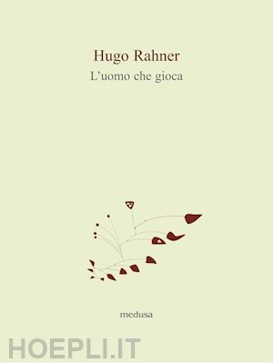 rahner hugo - l'uomo che gioca