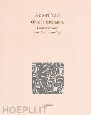 sontag susan - oltre la letteratura - conversazioni con susan sontag