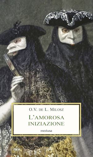 milosz oscar vladislas - l'amorosa iniziazione