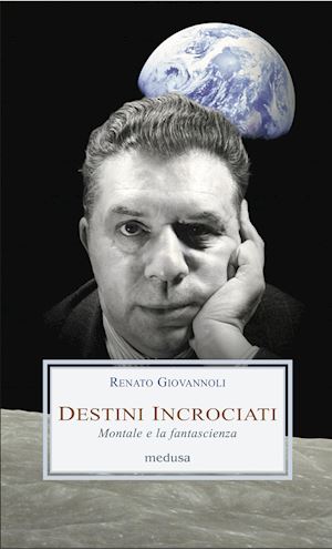 giovannoli renato - destini incrociati. montale e la fantascienza