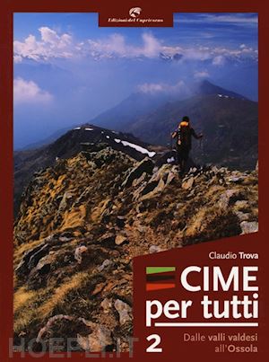 trova claudio - cime per tutti. vol. 2: dalle valli valdesi all'ossola.