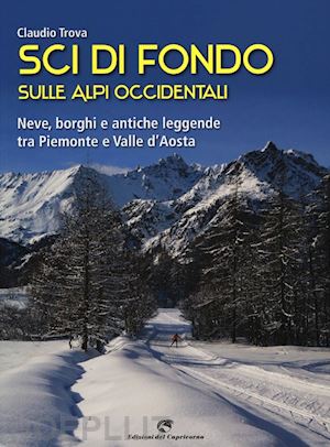 trova claudio - sci di fondo sulle alpi occidentali. nevi, borghi e antiche leggende tra piemont